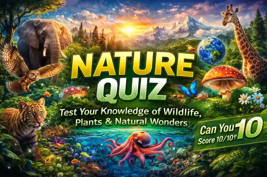 Looking for nature quiz answers today? Try this fun and educational quiz with questions about animals, plants, forests, oceans, and amazing nature facts.